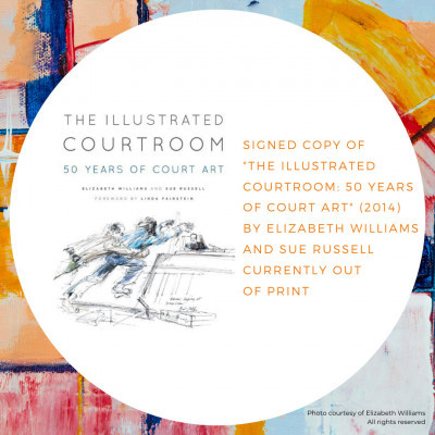 Signed Copy of The Illustrated Courtroom: 50 Years of Court Art (2014) by Elizabeth Williams and Sue Russell, Currently Out of Print